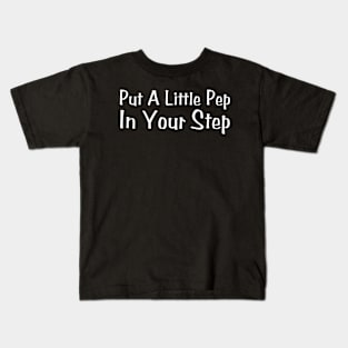 Put A Little Pep In Your Step Kids T-Shirt